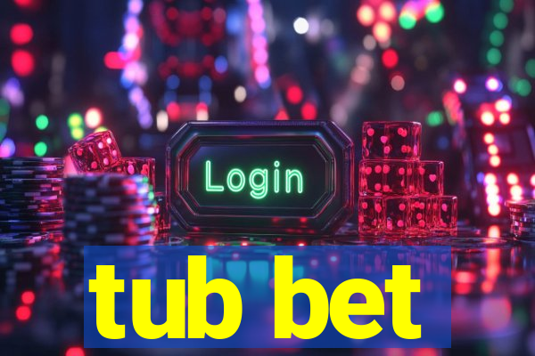 tub bet